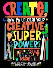 Create! How to unleash your creative superpowers,