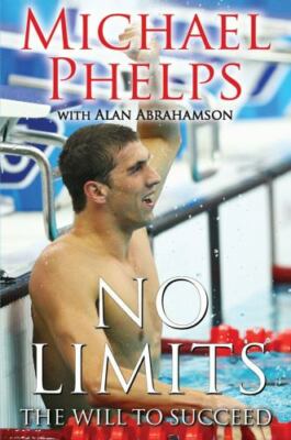 No Limits : The Will to Succeed by Alan Abrahamson and Michael Phelps (2008,...