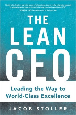 The Lean CEO: Leading the Way to World-Class Excellence by Jacob Stoller