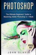 Photoshop: The Ultimate Beginners’ - Paperback, by Slavio John - Very Good