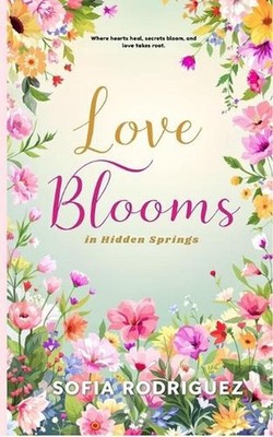 Love Blooms in Hidden Springs by Sofia Rodriguez Paperback Book