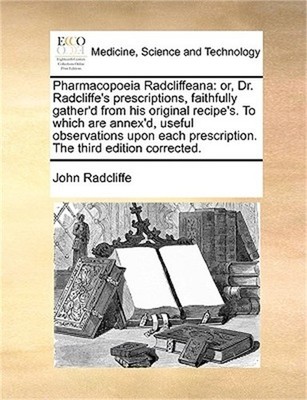 Pharmacopoeia Radcliffeana: or, Dr. Radcliffe's prescriptions, faithfully gather