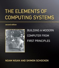 The Elements of Computing Systems: Building a Modern Computer from First Princip