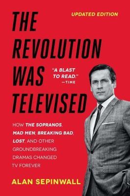 The Revolution Was Televised: How the Sopranos, Mad Men, Breaking Bad, Lost,...