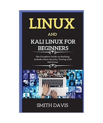 Linux and Kali Linux for Beginners: The Complete Guide on Hacking. Includes Basi