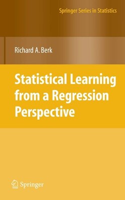 Statistical Learning from a Regression Perspective (Springer Series in Stati...