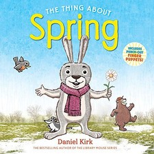 THE THING ABOUT SPRING By Daniel Kirk