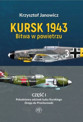 9788383625591 Kursk 1943. Bitwa w powietrzu Część I. Południowy odcinek Łuku Kur