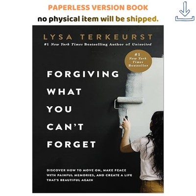 Forgiving What You Can't Forget: Discover How to Move On, M, Lysa TerKeurst 2020