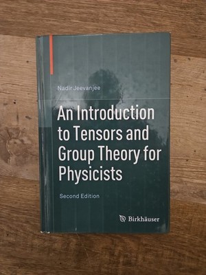 Introduction to Tensors and Group Theory for Physicists by Nadir Jeevanjee...