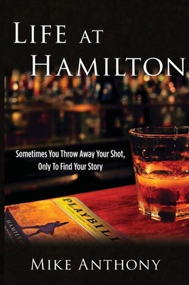 Life at Hamilton: Sometimes You Throw Away Your Shot, Only to Find Your Stor...