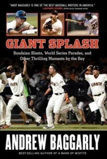Giant Splash: Bondsian Blasts, World Series Parades, and Other Thrilling...