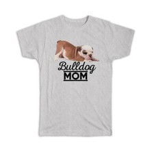Gift T-Shirt : Bulldog Mom Dog Puppy Cute Animal Pet Mother