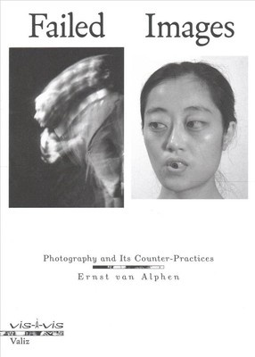 Failed Images: Photography and Its Counter-Practices by Ernst Van Alphen (Englis