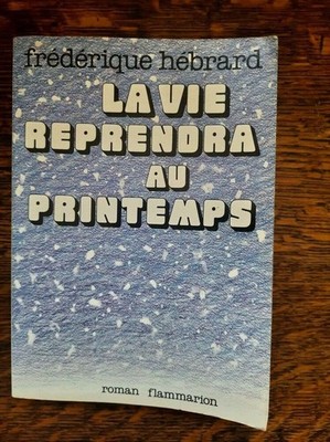 Frédérique Hébrard - La Vie Retrendra au Printemps / Flammarion 1978