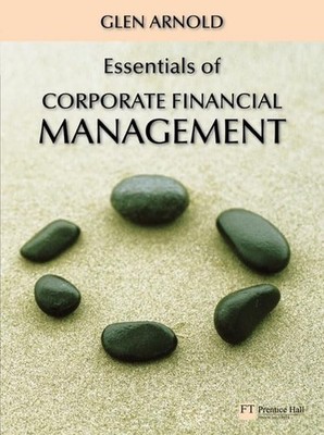 Essentials of Corporate Financial Management by Arnold, Glen 0273705083 The Fast