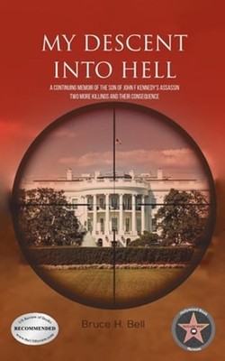 My Descent Into Hell: A Continuing Memoir of the Son of John F Kennedy's by Bell