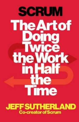 Scrum: The Art of Doing Twice the Work in Half the Time - Paperback - GOOD