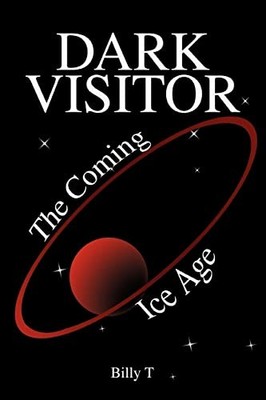 Billy T - Dark Visitor  The Coming Ice Age - New paperback or softback - X555z