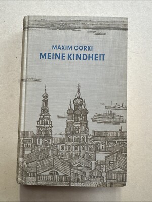 Meine Kindheit. Maxim Gorki ; aus dem Russischen von August Scholz Gorki  Maxim 