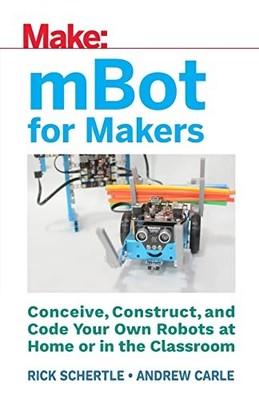 mBot for Makers: Conceive Construct and Code Your Own Robots at Home - Carle