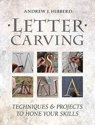Letter Carving : Techniques and Projects to Hone Your Skills by Andrew J. ...