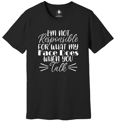 #ad #ad I#x27;m Not Responsible For What My Face Does When You Talk Shirt Funny Quote Shirt $17.97