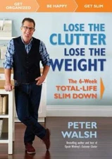 Lose the Clutter, Lose the Weight: The Six-Week Total-Life Slim Down - GOOD