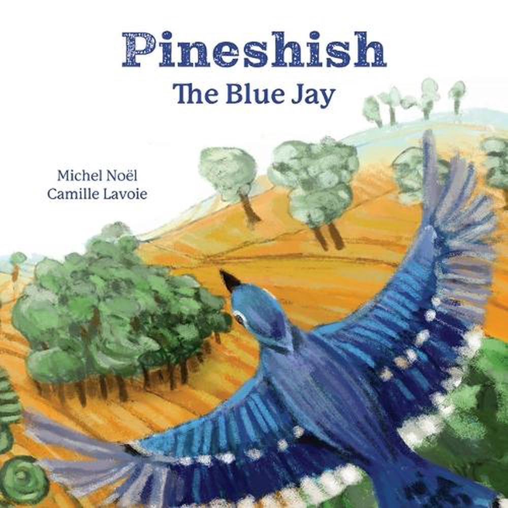 Pineshish, the Blue Jay by Michel Noël (2023, Picture Book) for sale