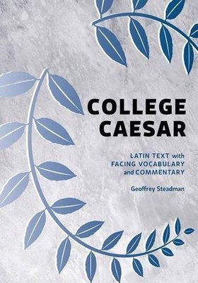 College Caesar: Latin Text with Facing Vocabulary and Commentary by Geoffrey Ste