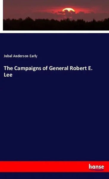 Jubal Anderson Early | The Campaigns Of General Robert E. Lee | Taschenbuch-image