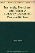Trammels, Trenchers, and Tarlets: A Definitive Tour of the Colonial Kitchen