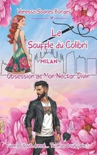 Le Souffle du Colibri: Obsession de mon nectar divin by Vanessa Soares Borges (F