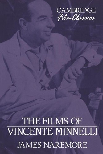 The Films of Vincente Minnelli by James Naremore - 9780521387705