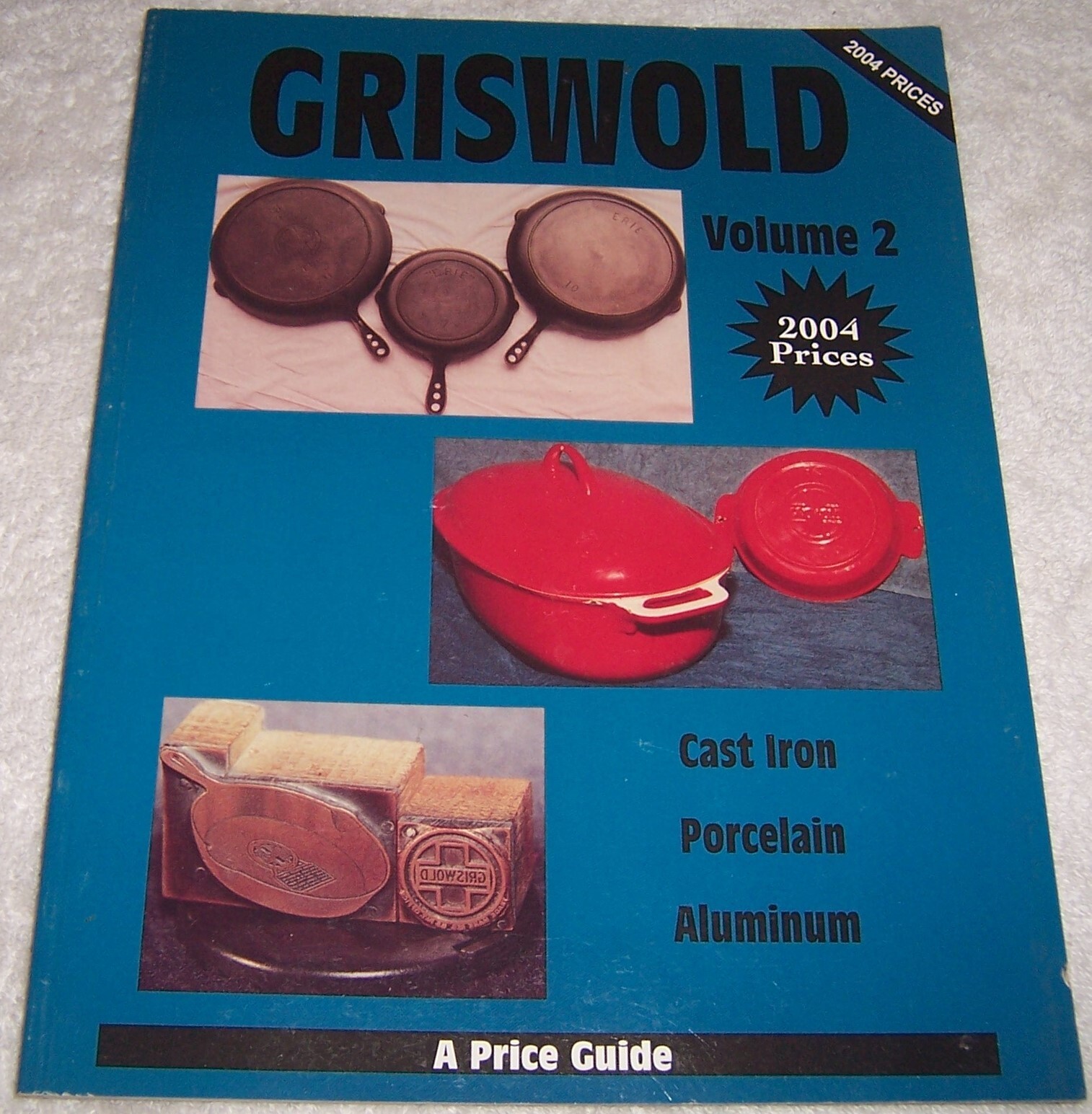 Griswold Cast Iron, Porcelain, Aluminum A Price Guide, Vol. 2 pb