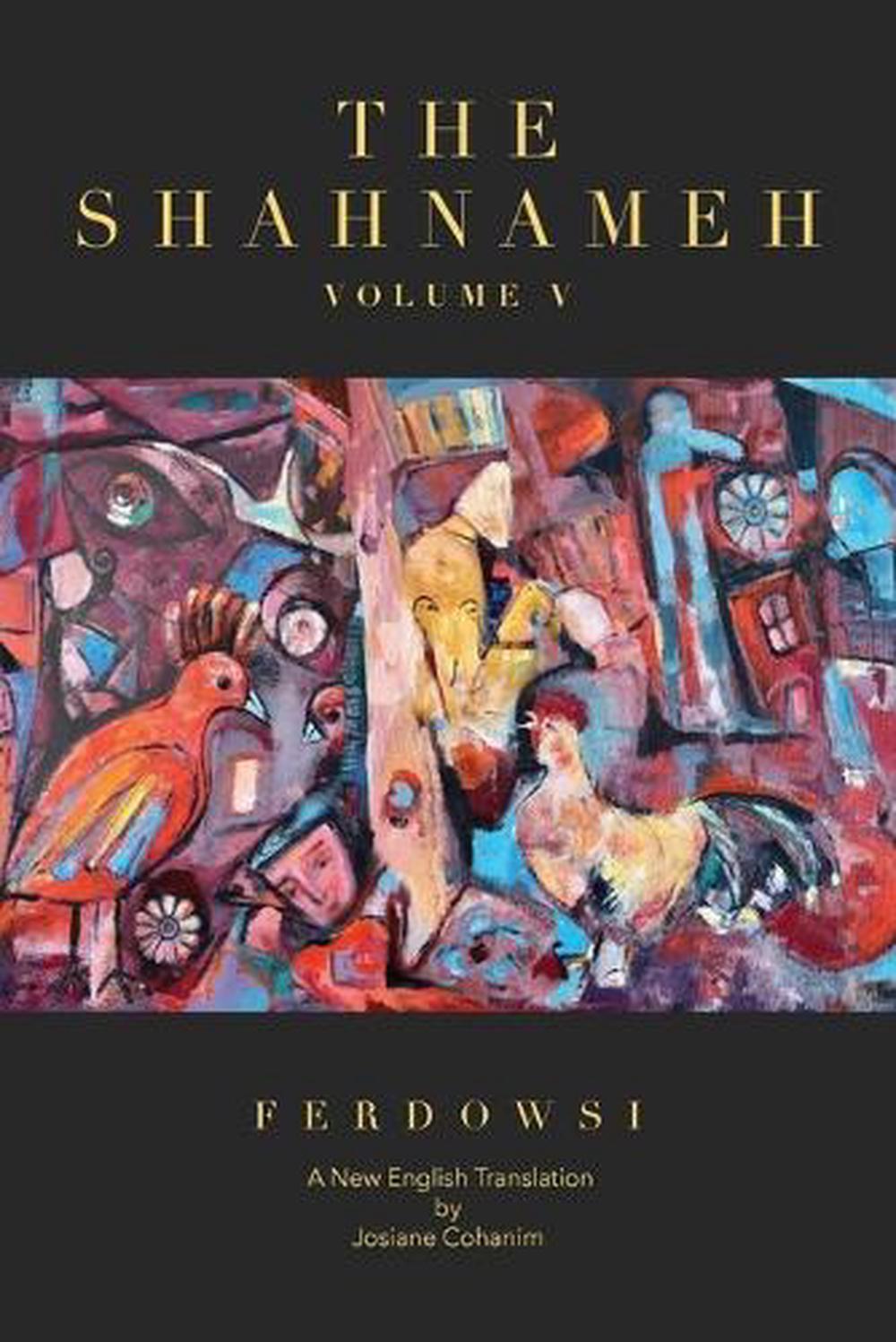 The Shahnameh Volume V: A New English Translation by Hakim Abul-Ghassem Ferdowsi