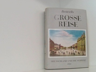Boswell, James: Boswells grosse Reise, Deutschland und die Schweiz 1764. Stuttga