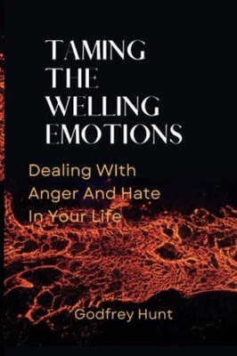 Taming the Welling Emotions Dealing With Anger And Hate -  NEW Godfrey Hunt 2022