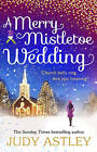 A Merry Mistletoe Wedding by Judy Astley (Hardback, 2015)
