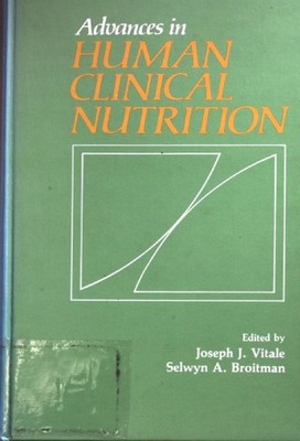Advances in Human Clinical Nutrition. Vitale, Joseph J. and Selwyn A. Broitman: