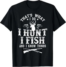 That's What I Do I Hunt Fish and Know Things Funny Gift Unisex T-Shirt