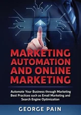 Marketing Automation and Online Marketing: Automate Your Business through Market