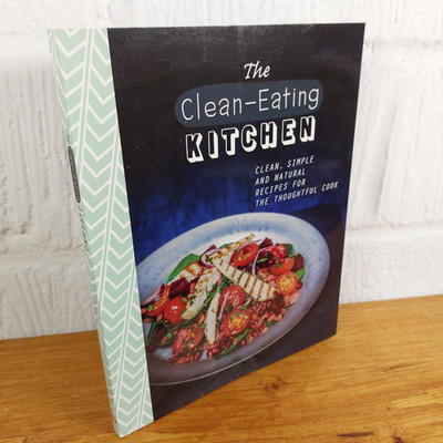 The Clean-Eating Kitchen: Clean, Simple and Natural Recipes for the...