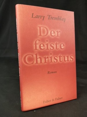 Der feiste Christus [Neubuch] Larry Tremblay Tremblay, Larry und Michael von Kil