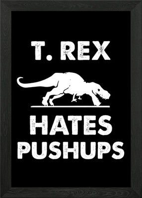 t rex hates push up Gerahmtes Wandbild Poster Leinwanddruck Bild