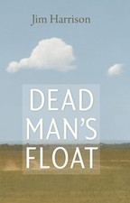 Dead Man's Float by Jim Harrison First Edition Hardcover Book with DJ 2016
