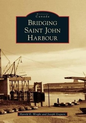 Joseph Goguen Harold E. Wright Bridging Saint John Harbour (Paperback)