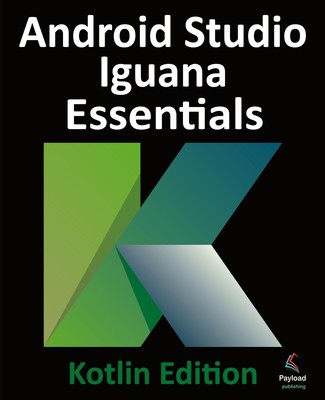 Android Studio Iguana Essentials - Kotlin Edition | Neil Smyth | Taschenbuch