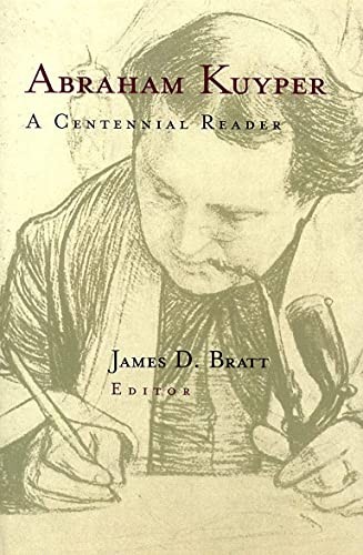 Abraham Kuyper: A Centennial Reader,J. Bratt