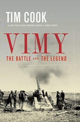 VIMY: THE BATTLE AND THE LEGEND By Tim Cook - Hardcover **Mint Condition**